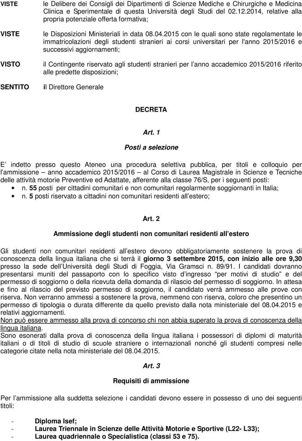 2015 con le quali sono state regolamentate le immatricolazioni degli studenti stranieri ai corsi universitari per l'anno 2015/2016 e successivi aggiornamenti; il Contingente riservato agli studenti