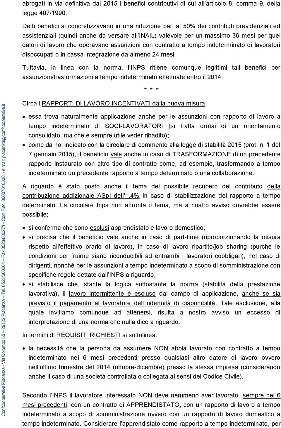 lavoro che operavano assunzioni con contratto a tempo indeterminato di lavoratori disoccupati o in cassa integrazione da almeno 24 mesi.