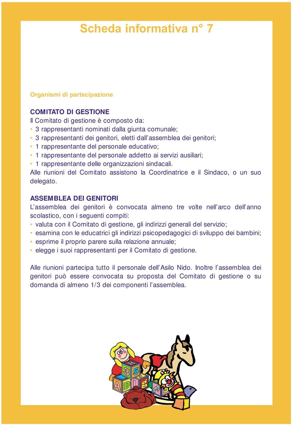 Alle riunioni del Comitato assistono la Coordinatrice e il Sindaco, o un suo delegato.