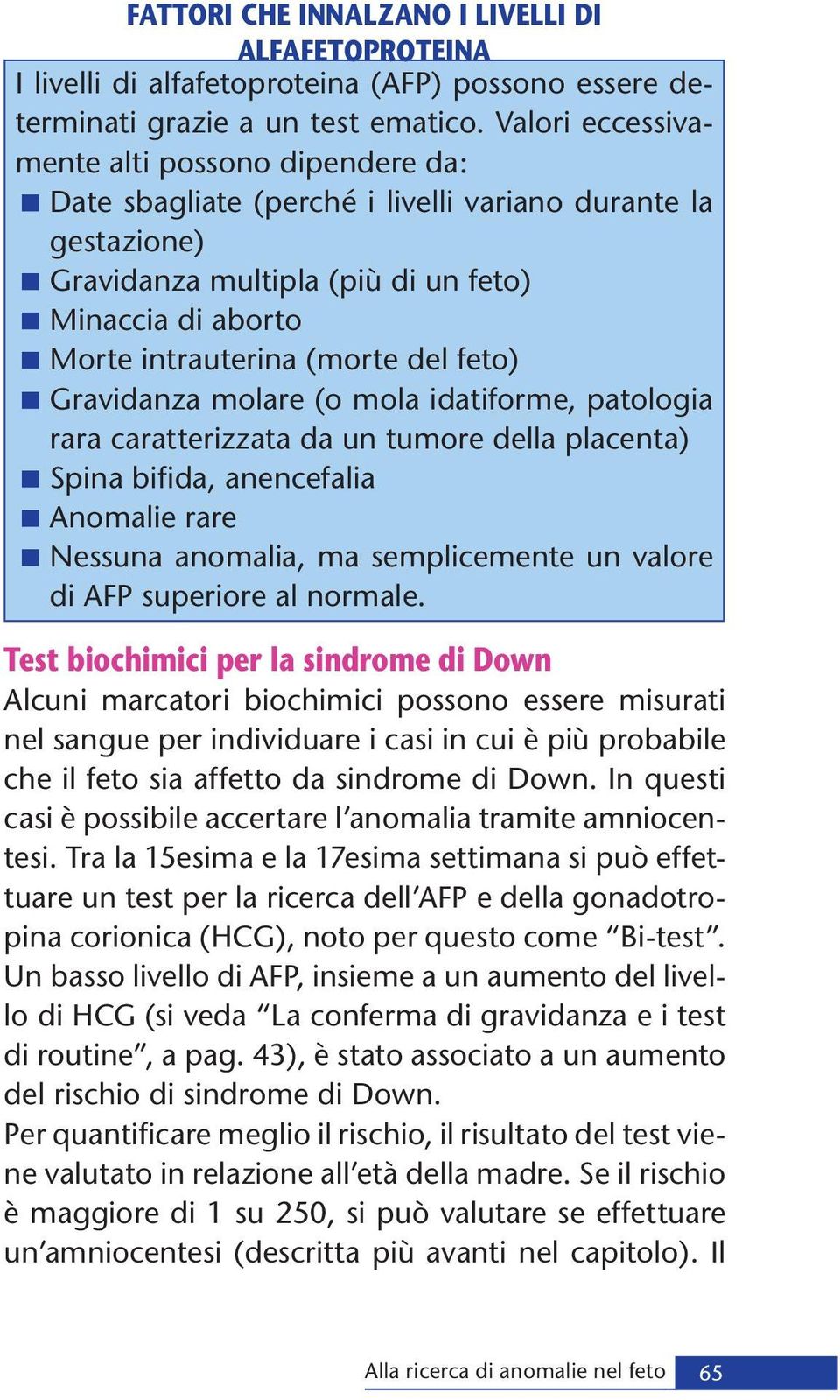 del feto) <Gravidanza molare (o mola idatiforme, patologia rara caratterizzata da un tumore della placenta) <Spina bifida, anencefalia <Anomalie rare <Nessuna anomalia, ma semplicemente un valore di