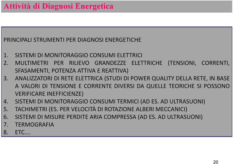 ANALIZZATORI DI RETE ELETTRICA (STUDI DI POWER QUALITY DELLA RETE, IN BASE A VALORI DI TENSIONE E CORRENTE DIVERSI DA QUELLE TEORICHE SI POSSONO VERIFICARE