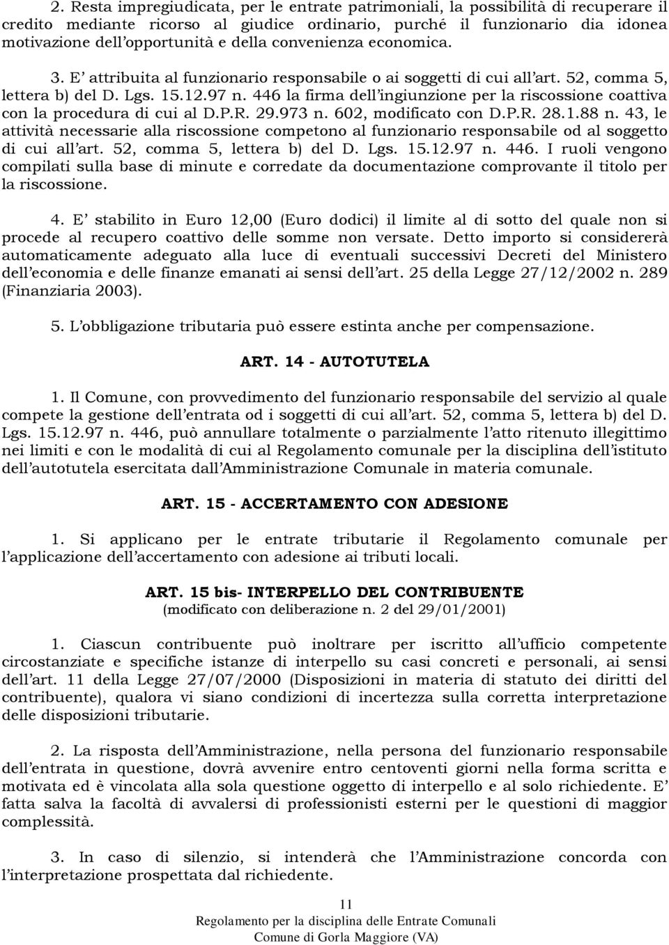 446 la firma dell ingiunzione per la riscossione coattiva con la procedura di cui al D.P.R. 29.973 n. 602, modificato con D.P.R. 28.1.88 n.