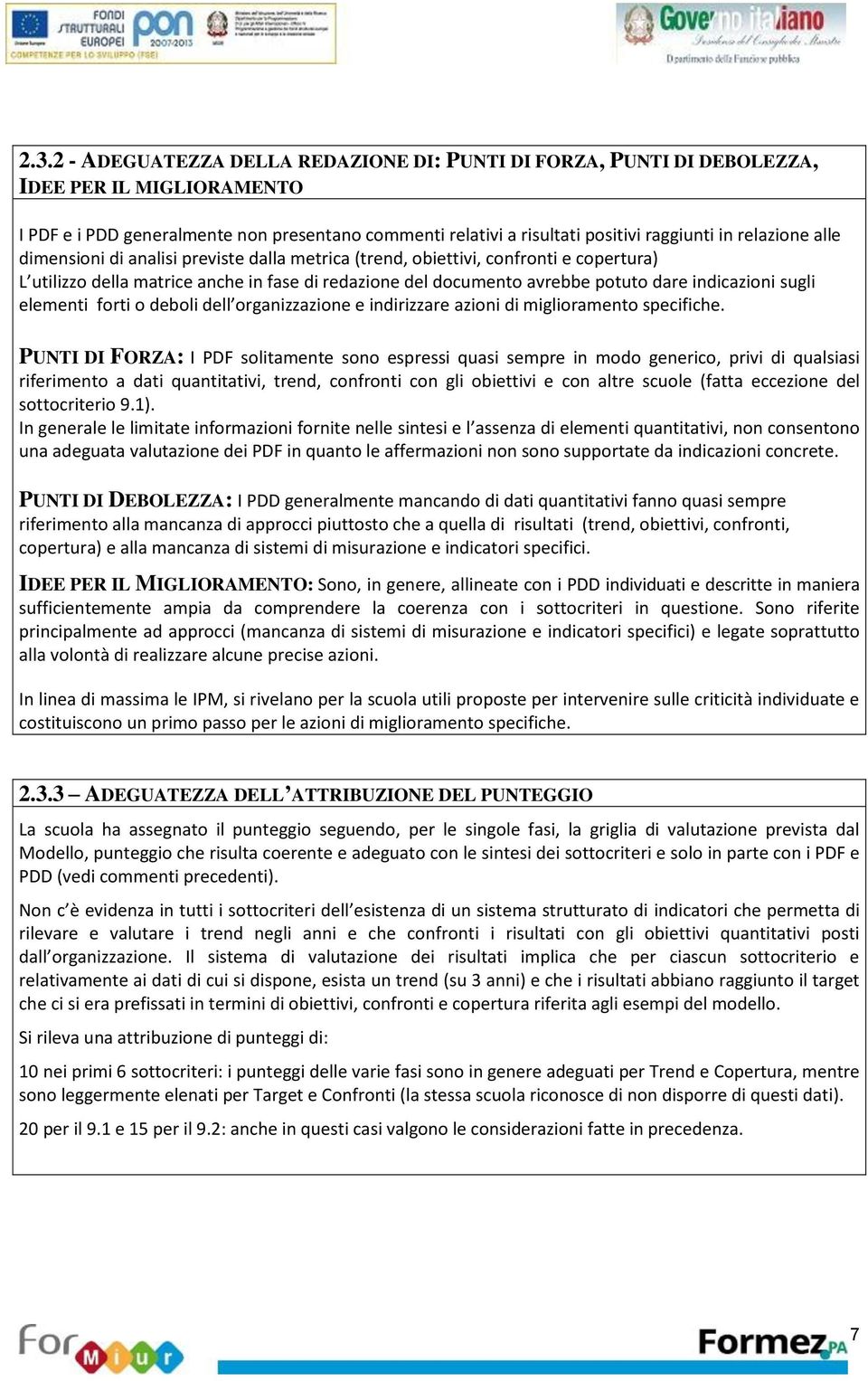 sugli elementi forti o deboli dell organizzazione e indirizzare azioni di miglioramento specifiche.