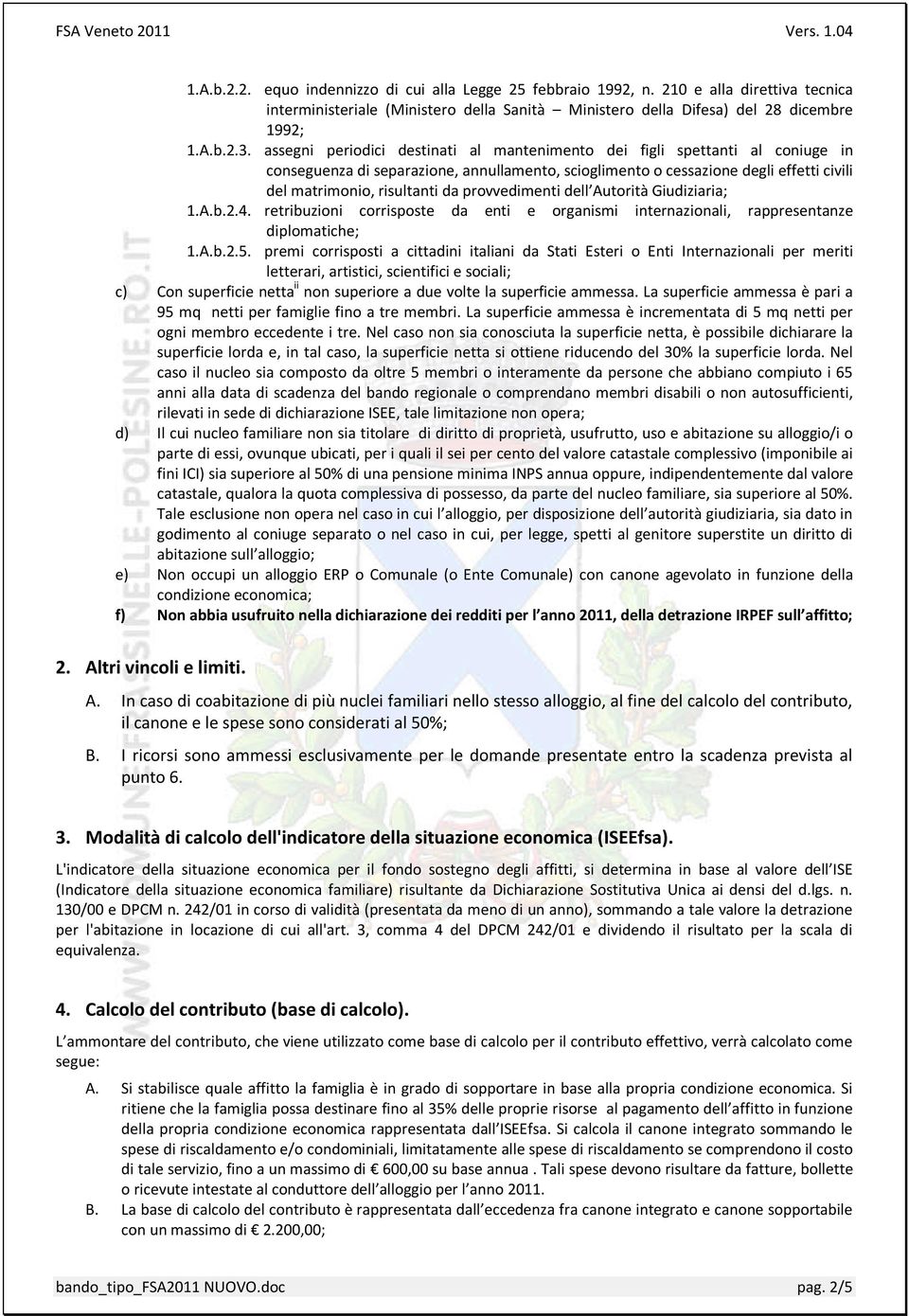 provvedimenti dell Autorità Giudiziaria; 1.A.b.2.4. retribuzioni corrisposte da enti e organismi internazionali, rappresentanze 1.A.b.2.5.