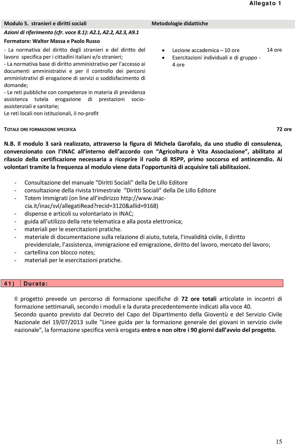 per l accesso ai documenti amministrativi e per il controllo dei percorsi amministrativi di erogazione di servizi o soddisfacimento di domande; Le reti pubbliche con competenze in materia di