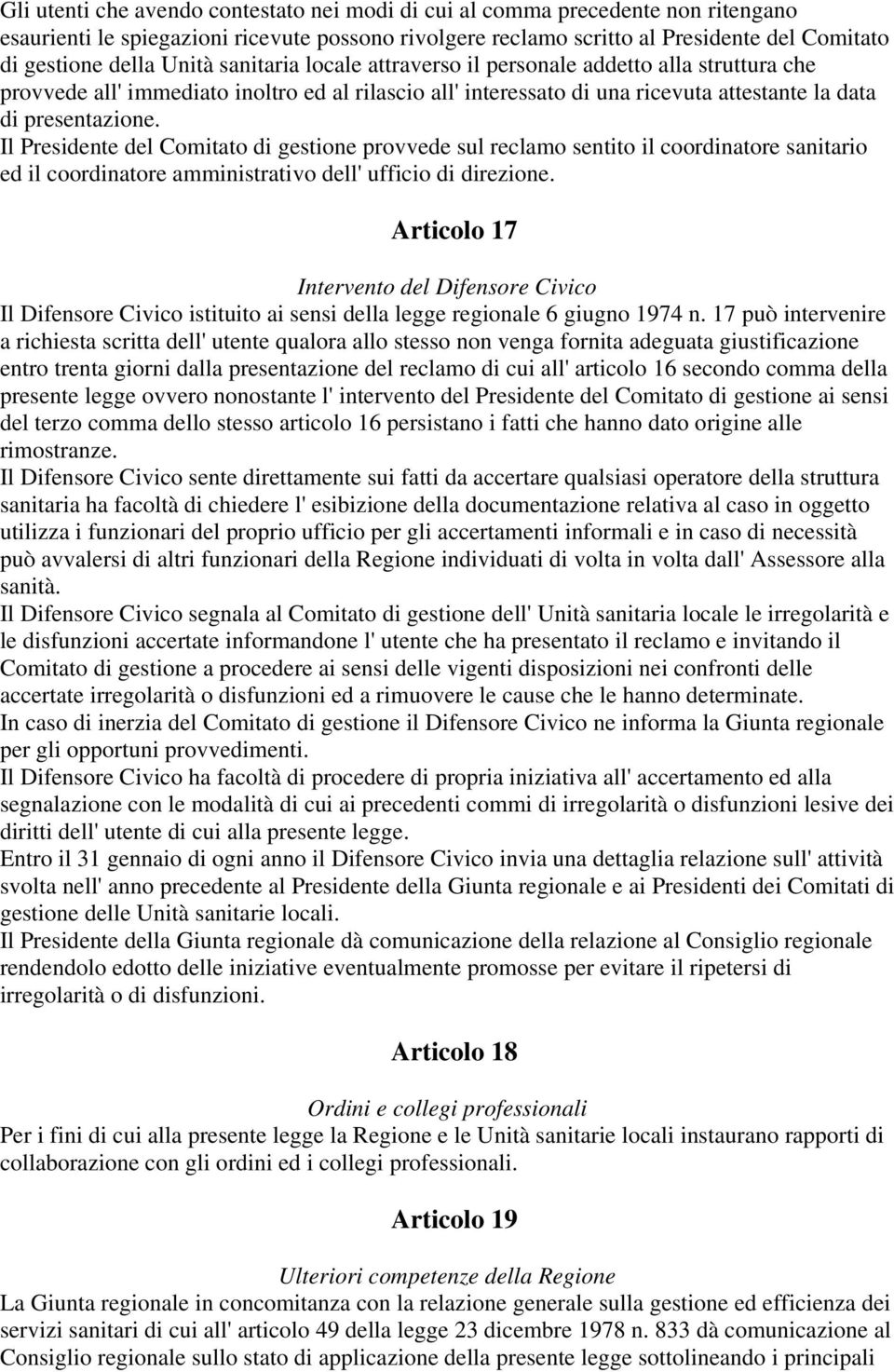 Il Presidente del Comitato di gestione provvede sul reclamo sentito il coordinatore sanitario ed il coordinatore amministrativo dell' ufficio di direzione.