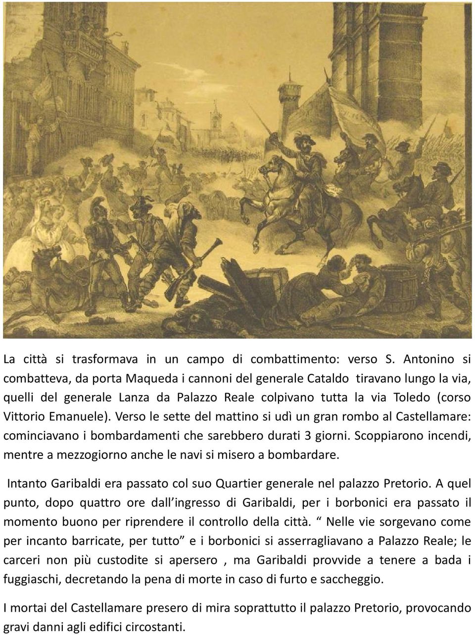 Verso le sette del mattino si udì un gran rombo al Castellamare: cominciavano i bombardamenti che sarebbero durati 3 giorni.