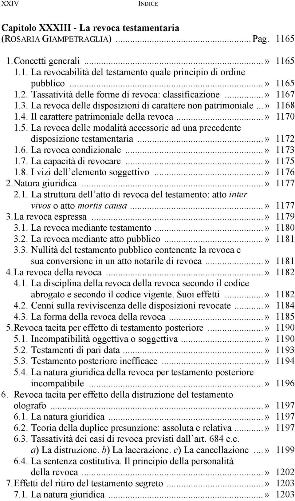 5. La revoca delle modalità accessorie ad una precedente disposizione testamentaria...» 1172 1.6. La revoca condizionale...» 1173 1.7. La capacità di revocare...» 1175 1.8.