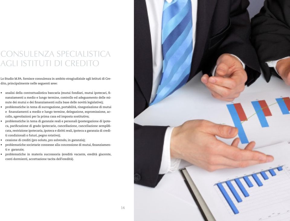 medio e lungo termine, controllo ed adeguamento delle minute dei mutui e dei finanziamenti sulla base delle novità legislative); problematiche in tema di surrogazione, portabilità, rinegoziazione di