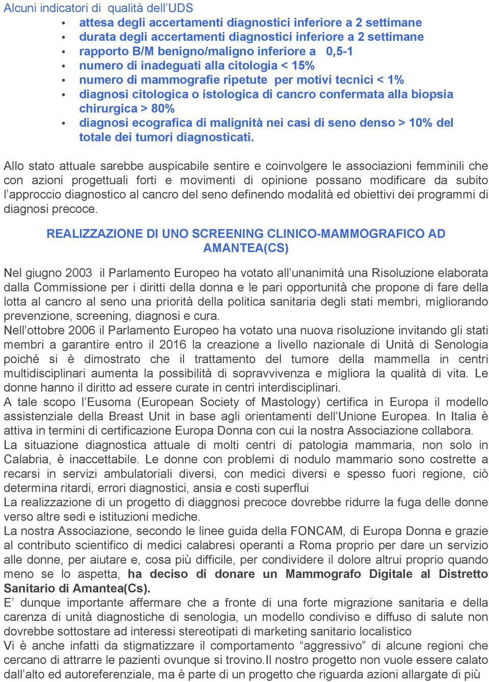 diagnosi ecografica di malignità nei casi di seno denso > 10% del totale dei tumori diagnosticati.