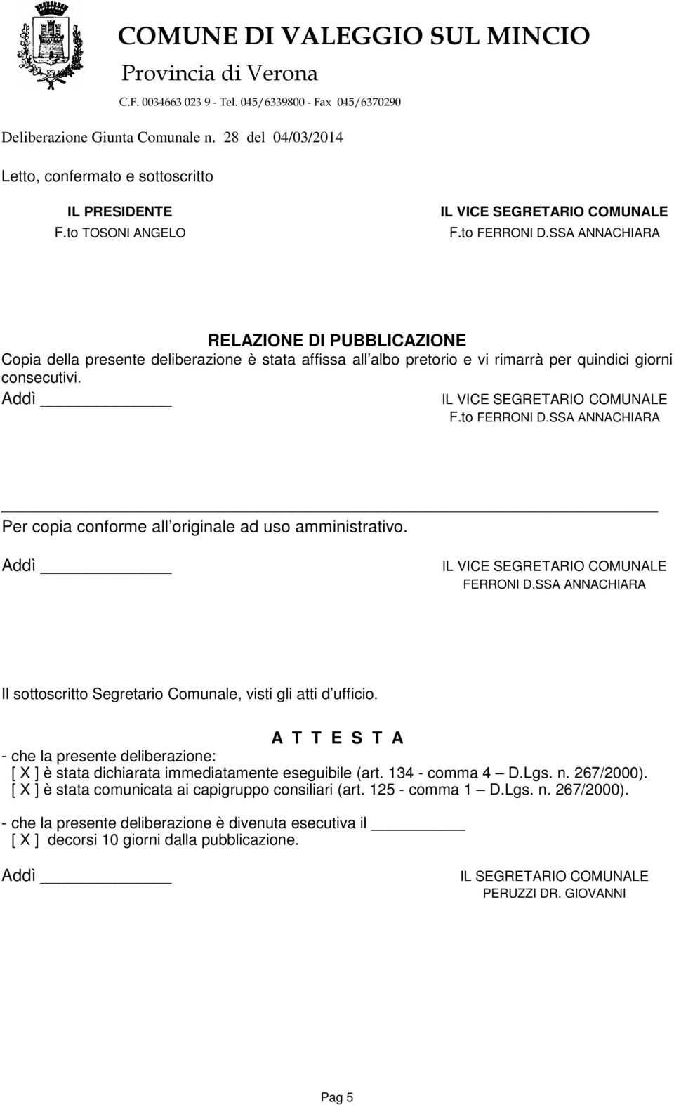 SSA ANNACHIARA Per copia conforme all originale ad uso amministrativo. FERRONI D.SSA ANNACHIARA Il sottoscritto Segretario Comunale, visti gli atti d ufficio.