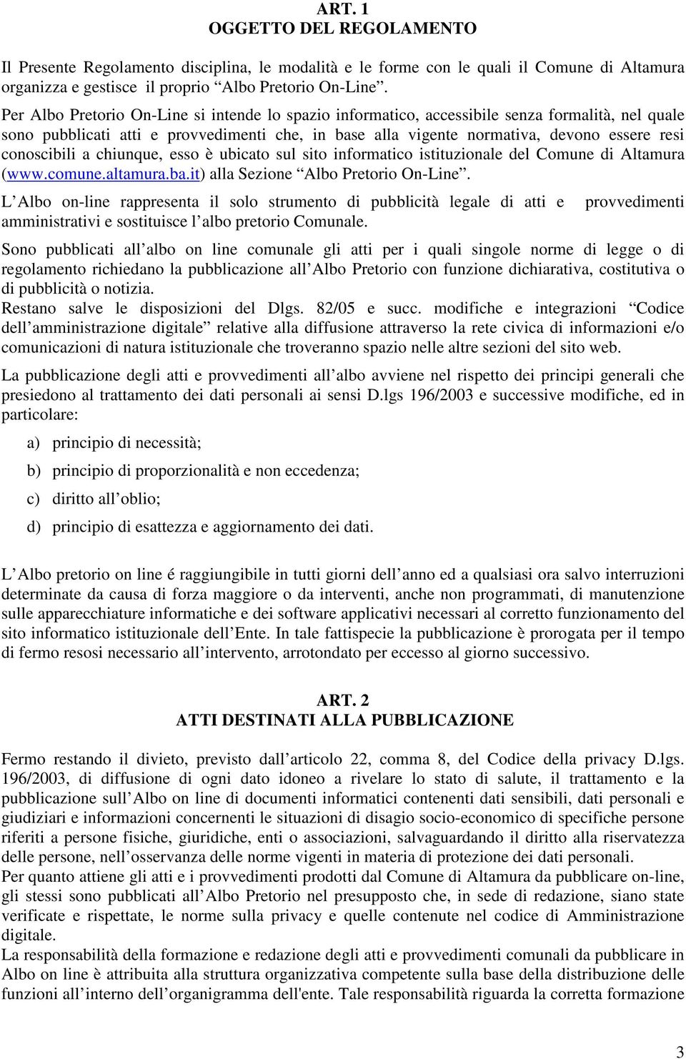 conoscibili a chiunque, esso è ubicato sul sito informatico istituzionale del Comune di Altamura (www.comune.altamura.ba.it) alla Sezione Albo Pretorio On-Line.