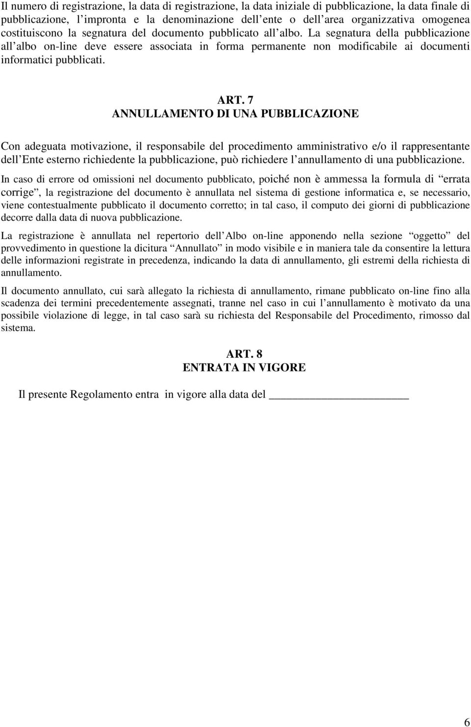 La segnatura della pubblicazione all albo on-line deve essere associata in forma permanente non modificabile ai documenti informatici pubblicati. ART.