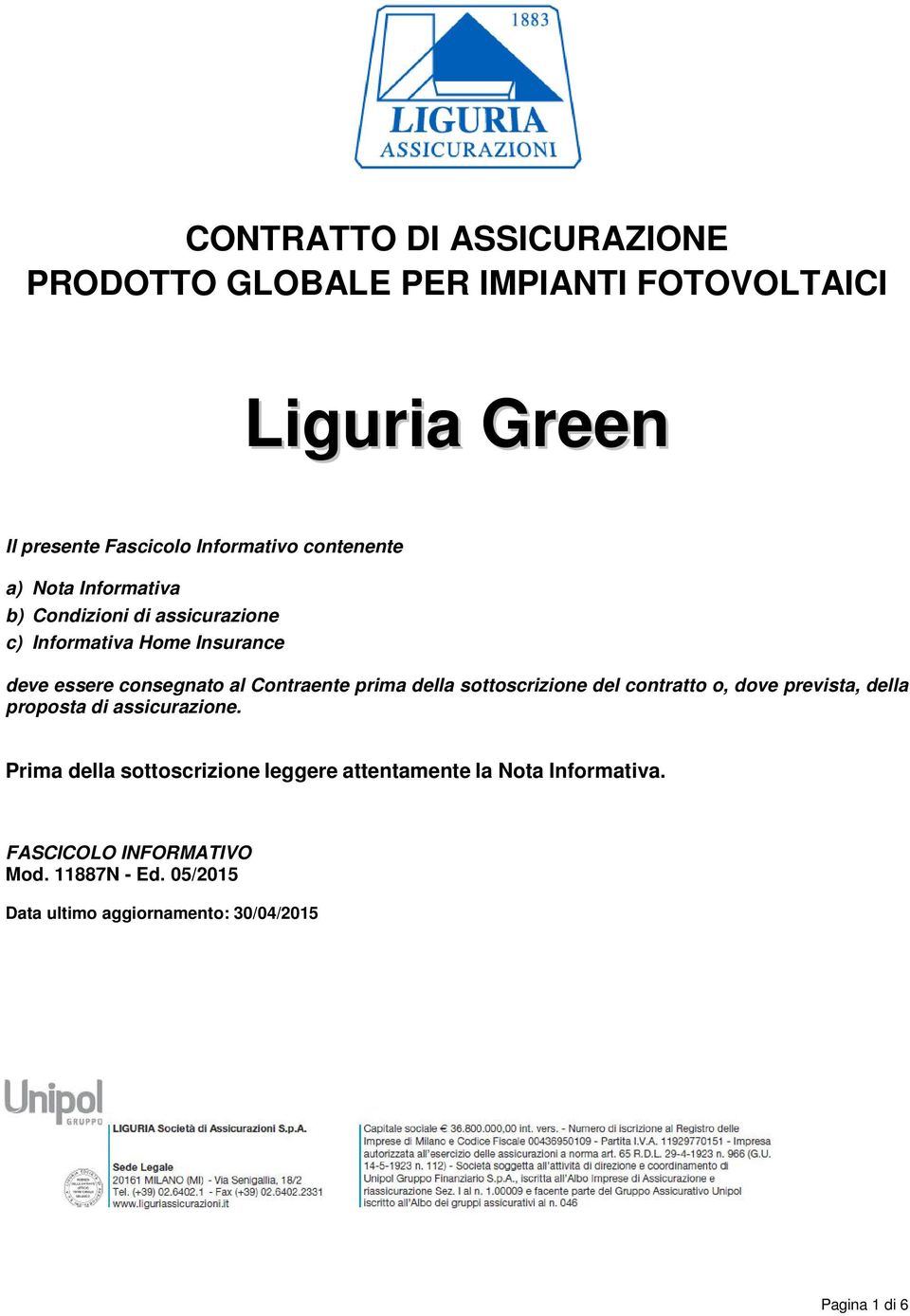 Contraente prima della sottoscrizione del contratto o, dove prevista, della proposta di assicurazione.