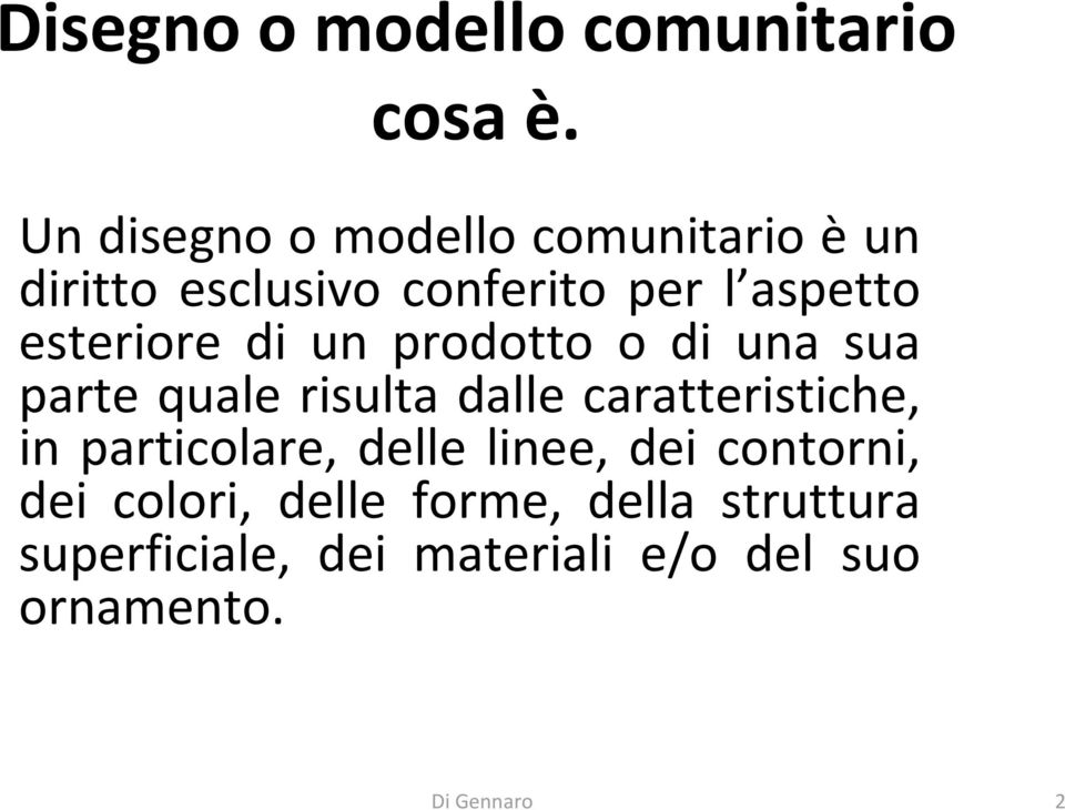 esteriore di un prodotto o di una sua parte quale risulta dalle caratteristiche, in