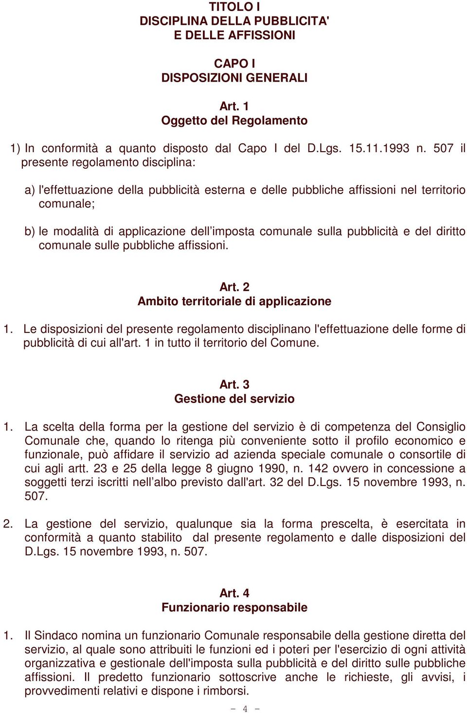pubblicità e del diritto comunale sulle pubbliche affissioni. Art. 2 Ambito territoriale di applicazione 1.