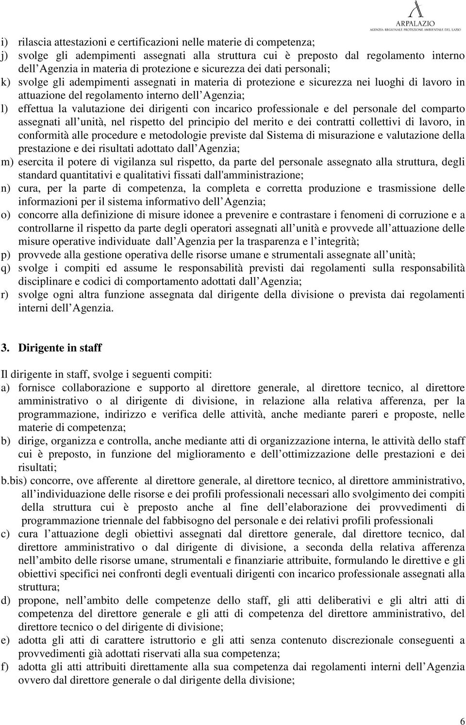 valutazione dei dirigenti con incarico professionale e del personale del comparto assegnati all unità, nel rispetto del principio del merito e dei contratti collettivi di lavoro, in conformità alle