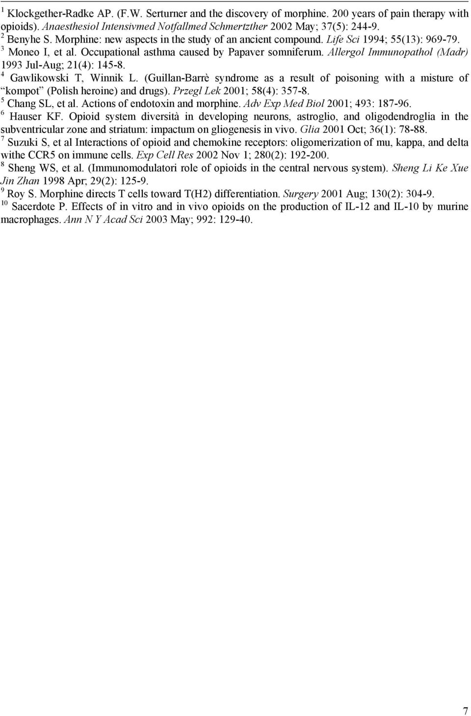 Allergol Immunopathol (Madr) 1993 Jul-Aug; 21(4): 145-8. 4 Gawlikowski T, Winnik L. (Guillan-Barrè syndrome as a result of poisoning with a misture of kompot (Polish heroine) and drugs).