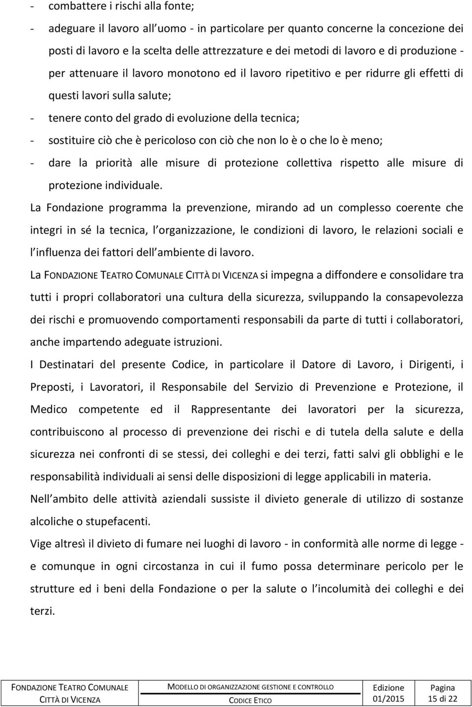 che è pericoloso con ciò che non lo è o che lo è meno; - dare la priorità alle misure di protezione collettiva rispetto alle misure di protezione individuale.