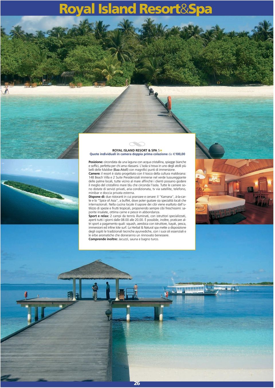 Camere: il resort è stato progettato con il tocco della cultura maldiviana: 148 Beach Villa e 2 Suite Presidenziali immerse nel verde lussureggiante delle palme locali, tutte vicino al mare affinché