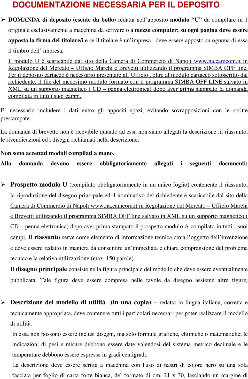 Il modulo U è scaricabile dal sito della Camera di Commercio di Napoli www.na.camcom.it in Regolazione del Mercato Ufficio Marchi e Brevetti utilizzando il programma SIMBA OFF line.