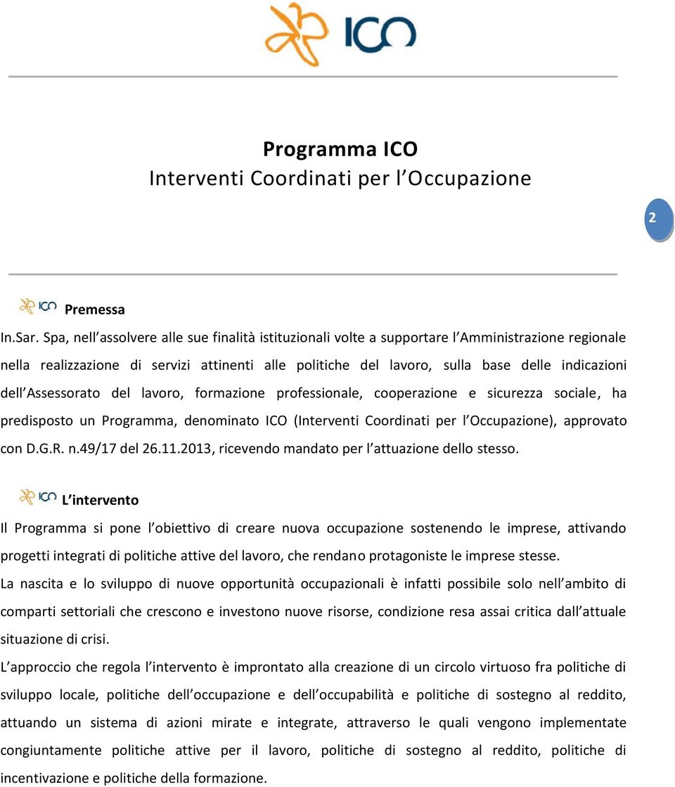 dell Assessorato del lavoro, formazione professionale, cooperazione e sicurezza sociale, ha predisposto un Programma, denominato ICO (Interven ti Coordinati per l Occupazione), approvato con D.G.R. n.