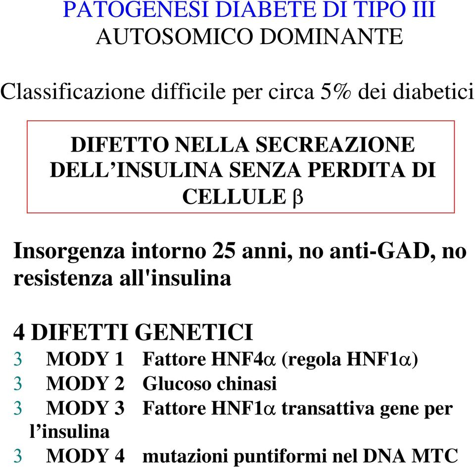 anti-gad, no resistenza all'insulina 4 DIFETTI GENETICI 3 MODY 1 Fattore HNF4α (regola HNF1α) 3 MODY 2