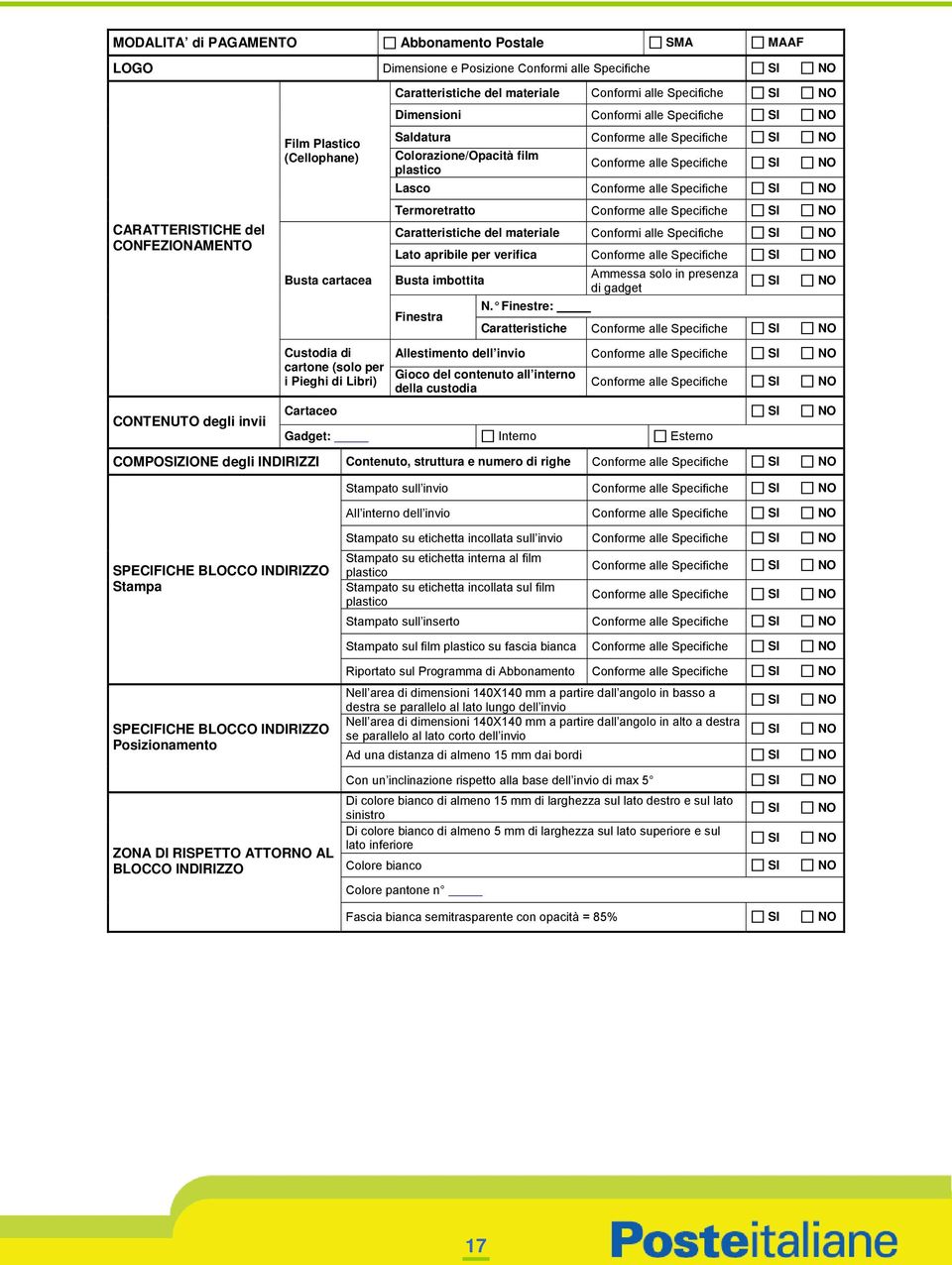 Termoretratto Conforme alle Specifiche Caratteristiche del materiale Conformi alle Specifiche Lato apribile per verifica Conforme alle Specifiche Busta imbottita Ammessa solo in presenza di gadget N.