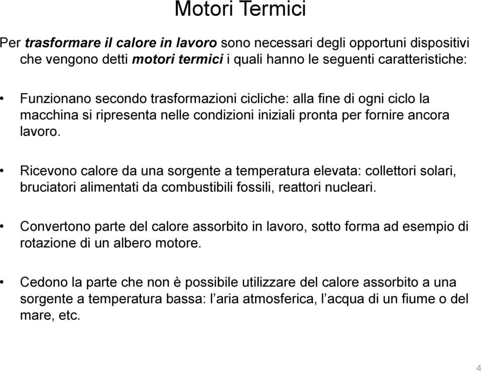 Ricevono clore d un sorgente tempertur elevt: collettori solri, rucitori limentti d comustiili fossili, rettori nucleri.