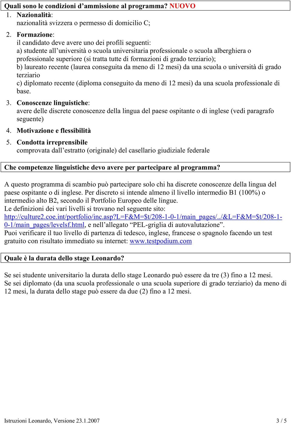 formazioni di grado terziario); b) laureato recente (laurea conseguita da meno di 12 mesi) da una scuola o università di grado terziario c) diplomato recente (diploma conseguito da meno di 12 mesi)