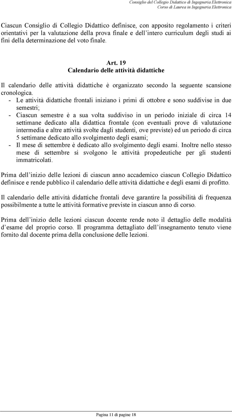 19 Calendario delle attività didattiche Il calendario delle attività didattiche è organizzato secondo la seguente scansione cronologica.