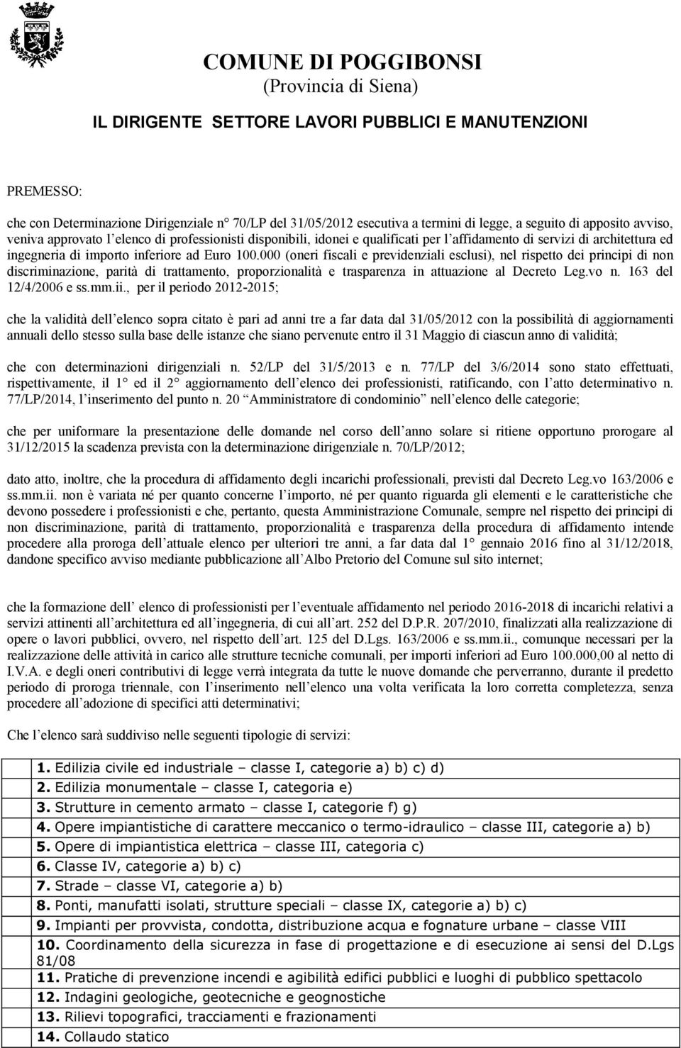 000 (oneri fiscali e previdenziali esclusi), nel rispetto dei principi di non discriminazione, parità di trattamento, proporzionalità e trasparenza in attuazione al Decreto Leg.vo n.