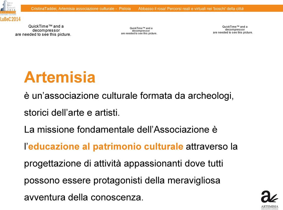 Artemisia è un associazione culturale formata da archeologi, storici dell arte e artisti.