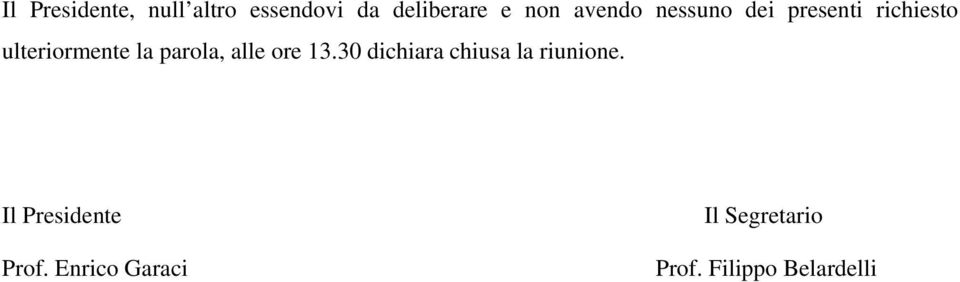 parola, alle ore 13.30 dichiara chiusa la riunione.