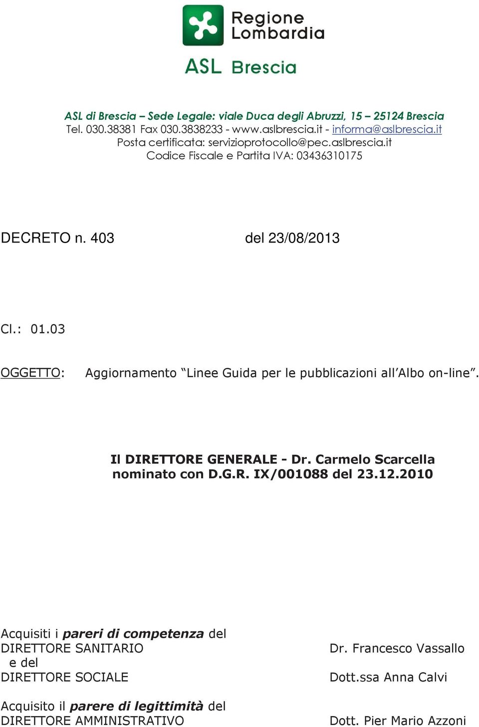 03 OGGETTO: Aggiornamento Linee Guida per le pubblicazioni all Albo on-line. Il DIRETTORE GENERALE - Dr. Carmelo Scarcella nominato con D.G.R. IX/001088 del 23.12.