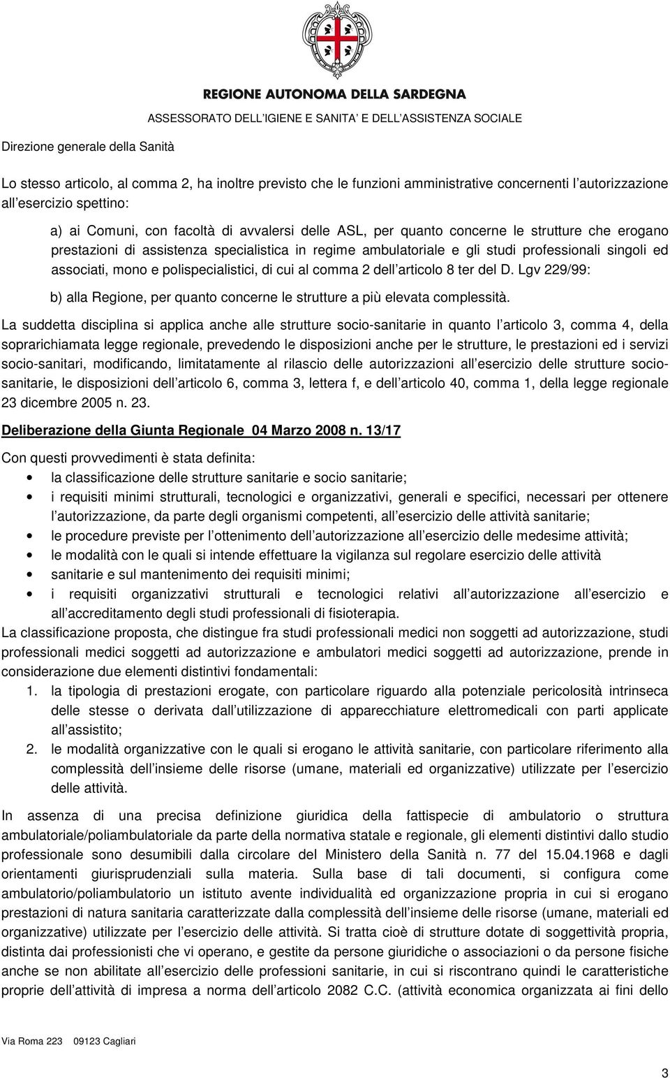 articolo 8 ter del D. Lgv 229/99: b) alla Regione, per quanto concerne le strutture a più elevata complessità.