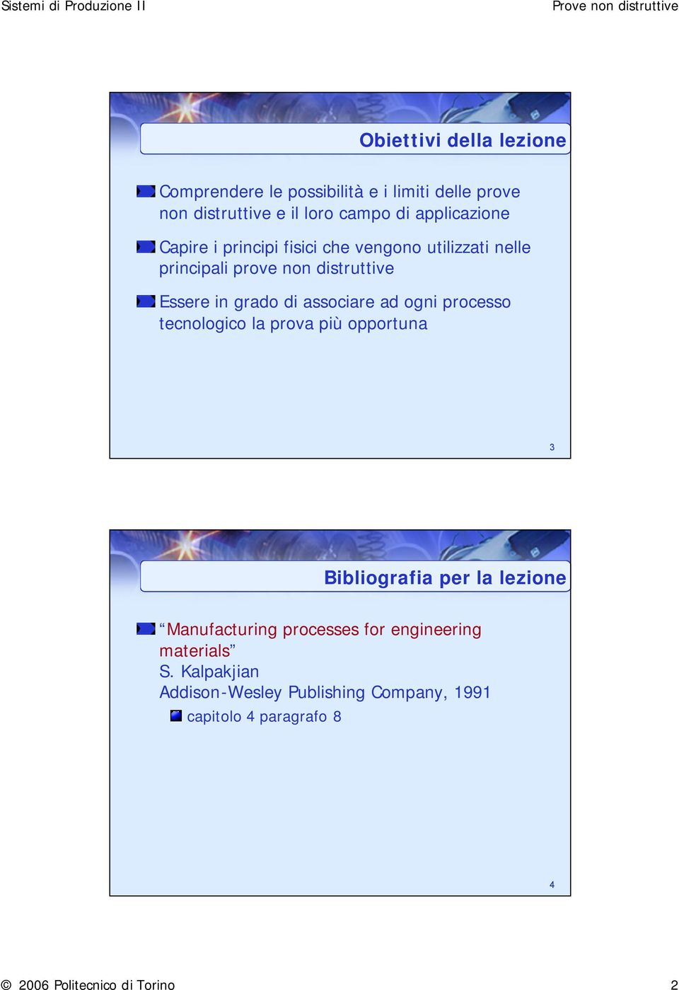 associare ad ogni processo tecnologico la prova più opportuna 3 Bibliografia per la lezione Manufacturing processes for