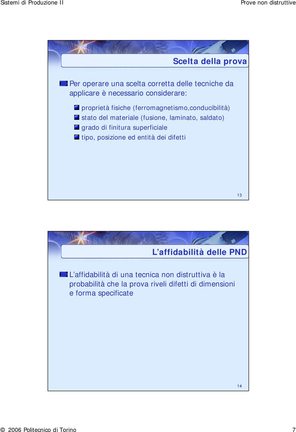 superficiale tipo, posizione ed entità dei difetti 13 L affidabilità delle PND L affidabilità di una tecnica non