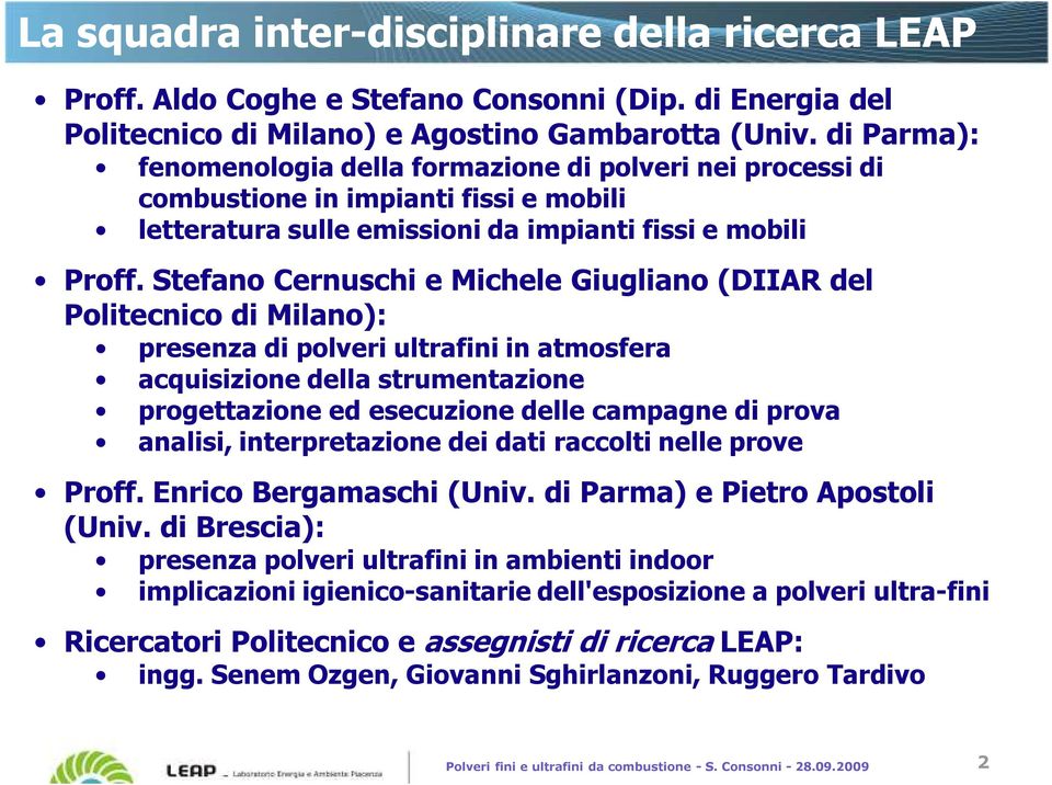 Stefano Cernuschi e Michele Giugliano (DIIAR del Politecnico di Milano): presenza di polveri ultrafini in atmosfera acquisizione della strumentazione progettazione ed esecuzione delle campagne di