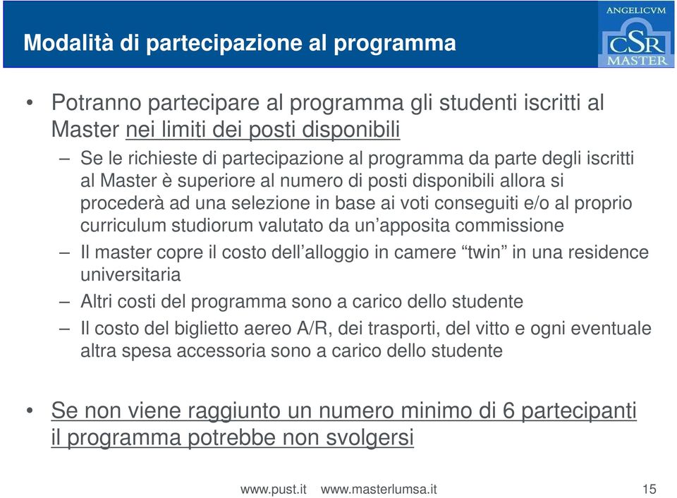 apposita commissione Il master copre il costo dell alloggio in camere twin in una residence universitaria Altri costi del programma sono a carico dello studente Il costo del biglietto aereo