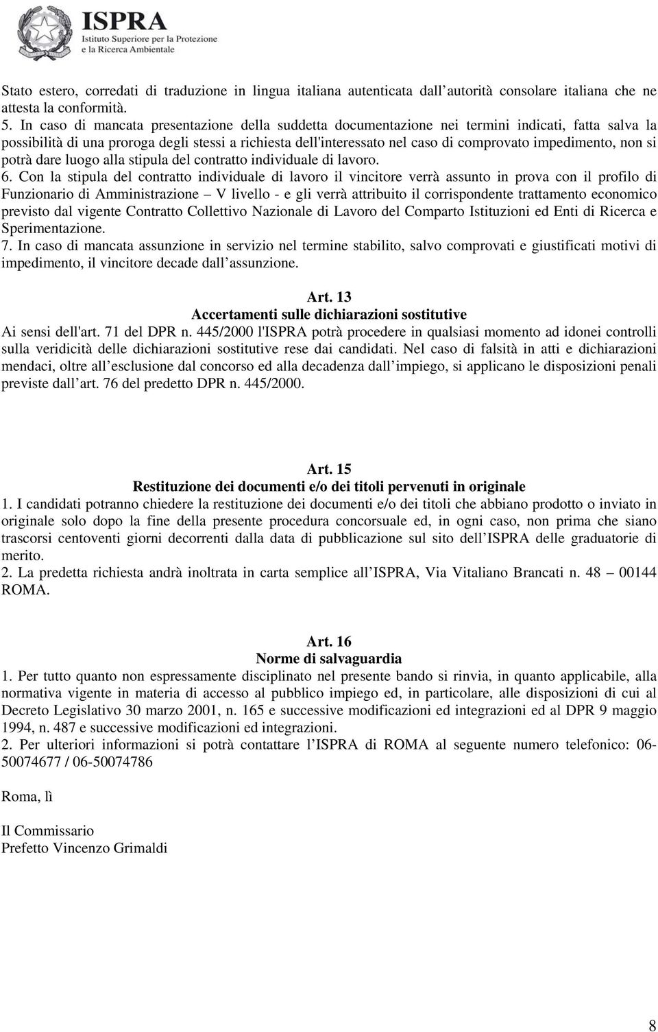 impedimento, non si potrà dare luogo alla stipula del contratto individuale di lavoro. 6.