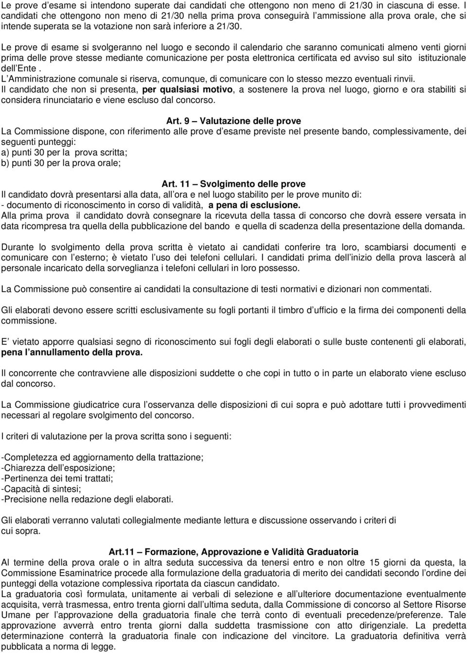 Le prove di esame si svolgeranno nel luogo e secondo il calendario che saranno comunicati almeno venti giorni prima delle prove stesse mediante comunicazione per posta elettronica certificata ed