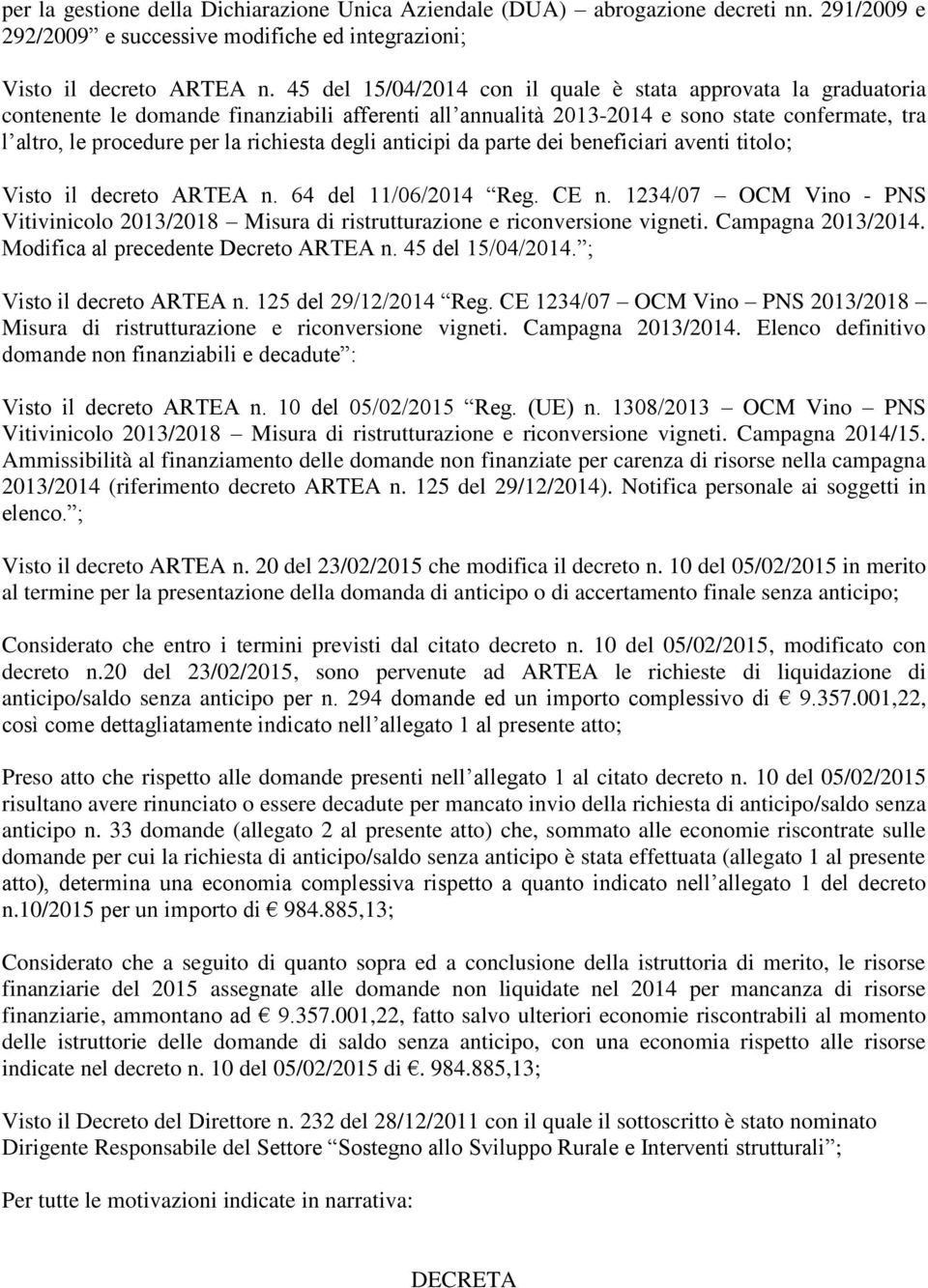 richiesta degli anticipi da parte dei beneficiari aventi titolo; Visto il decreto ARTEA n. 64 del 11/06/2014 Reg. CE n.