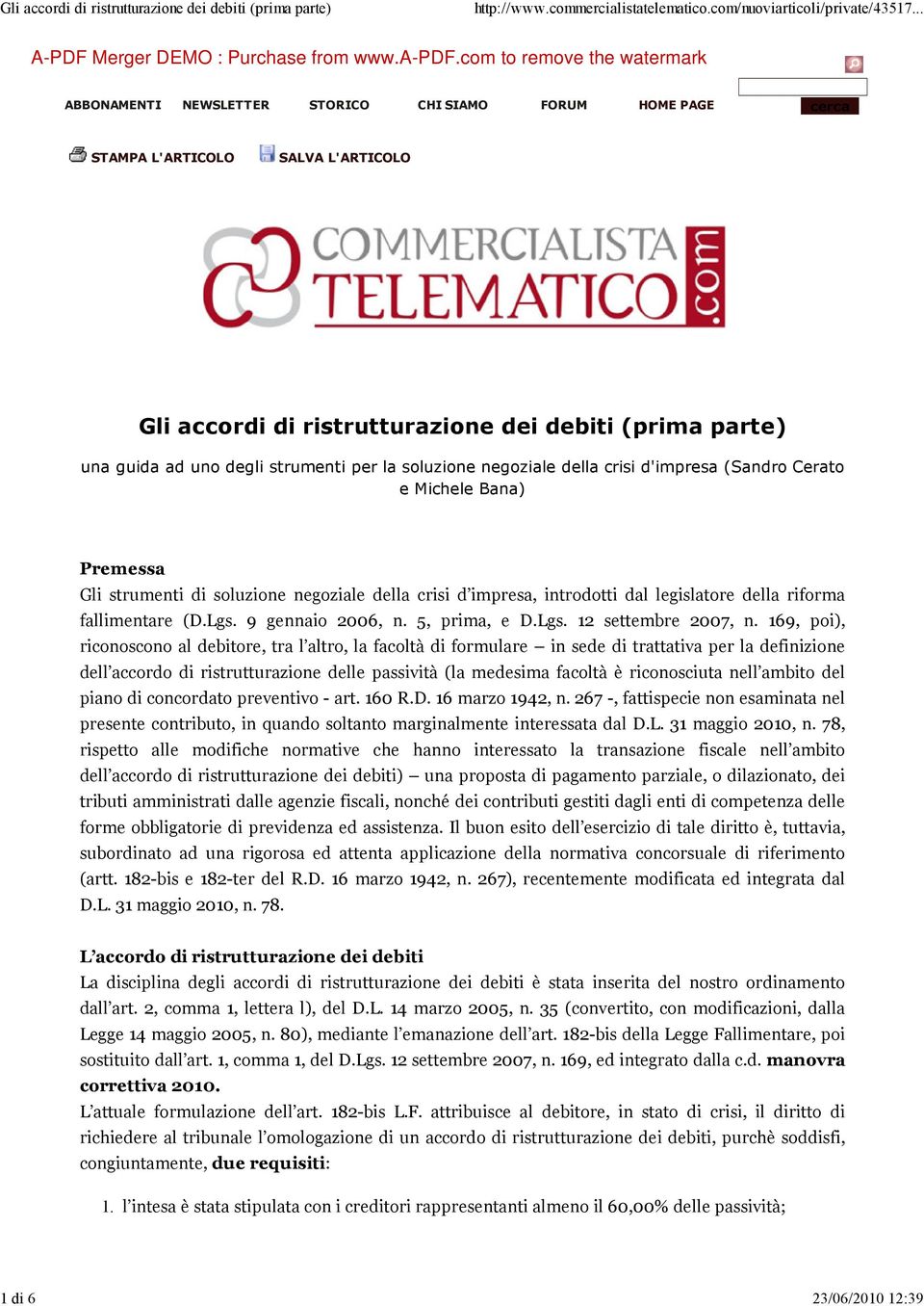 degli strumenti per la soluzione negoziale della crisi d'impresa (Sandro Cerato e Michele Bana) Premessa Gli strumenti di soluzione negoziale della crisi d impresa, introdotti dal legislatore della