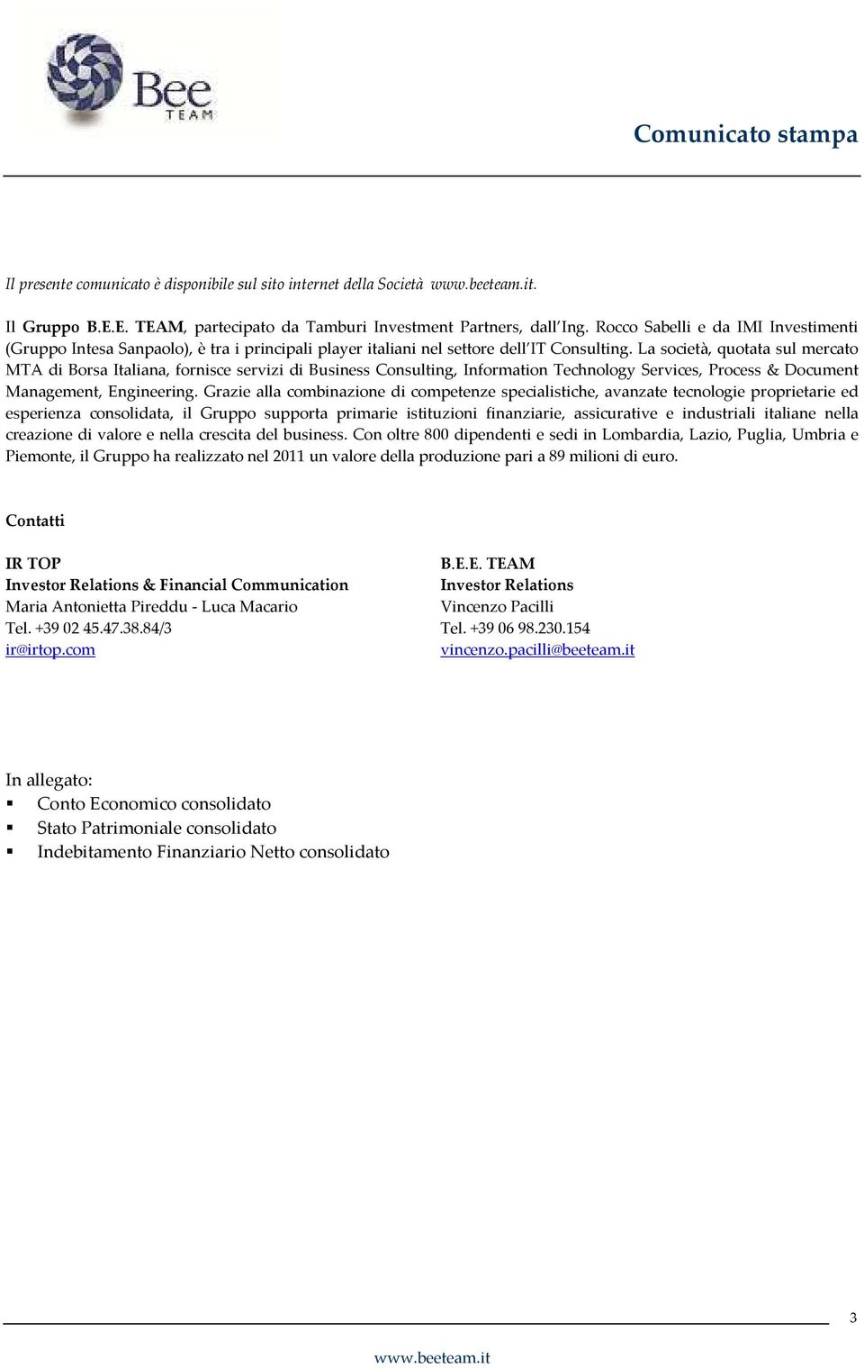 La società, quotata sul mercato MTA di Borsa Italiana, fornisce servizi di Business Consulting, Information Technology Services, Process & Document Management, Engineering.