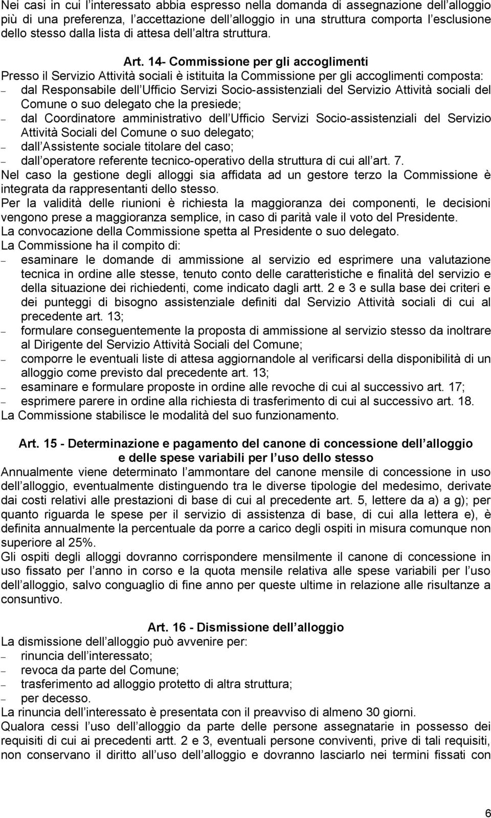 14- Commissione per gli accoglimenti Presso il Servizio Attività sociali è istituita la Commissione per gli accoglimenti composta: dal Responsabile dell Ufficio Servizi Socio-assistenziali del