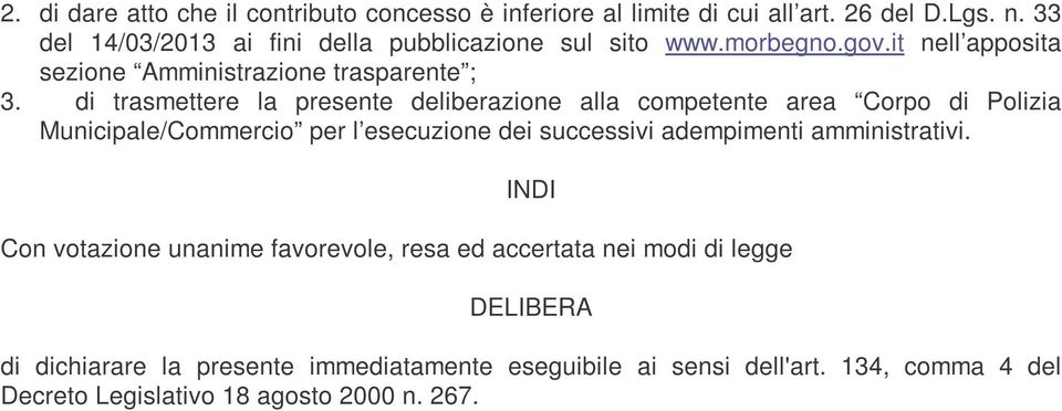 di trasmettere la presente deliberazione alla competente area Corpo di Polizia Municipale/Commercio per l esecuzione dei successivi adempimenti