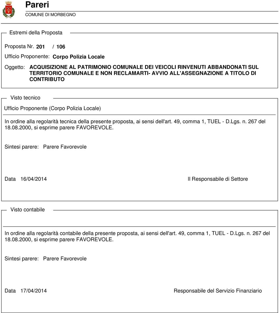 TITOLO DI CONTRIBUTO Visto tecnico Ufficio Proponente (Corpo Polizia Locale) In ordine alla regolarità tecnica della presente proposta, ai sensi dell'art. 49, comma 1, TUEL - D.Lgs. n. 267 del 18.08.