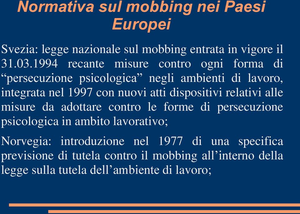 atti dispositivi relativi alle misure da adottare contro le forme di persecuzione psicologica in ambito lavorativo;