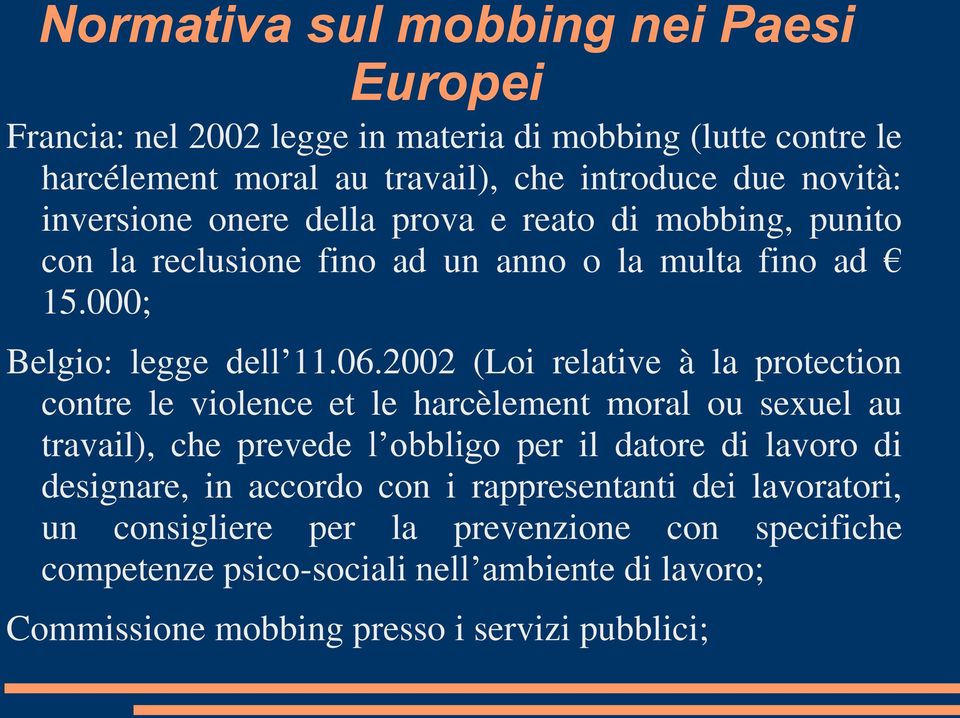 2002 (Loi relative à la protection contre le violence et le harcèlement moral ou sexuel au travail), che prevede l obbligo per il datore di lavoro di designare, in